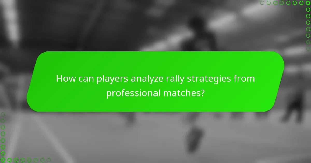 How can players analyze rally strategies from professional matches?