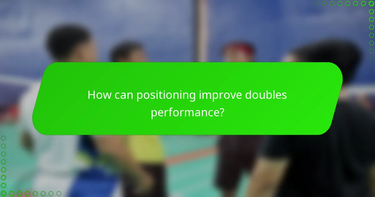 How can positioning improve doubles performance?