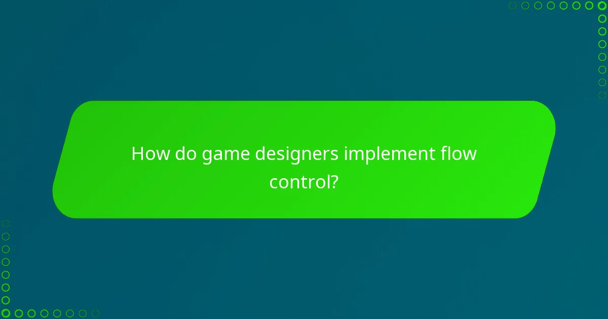 How do game designers implement flow control?