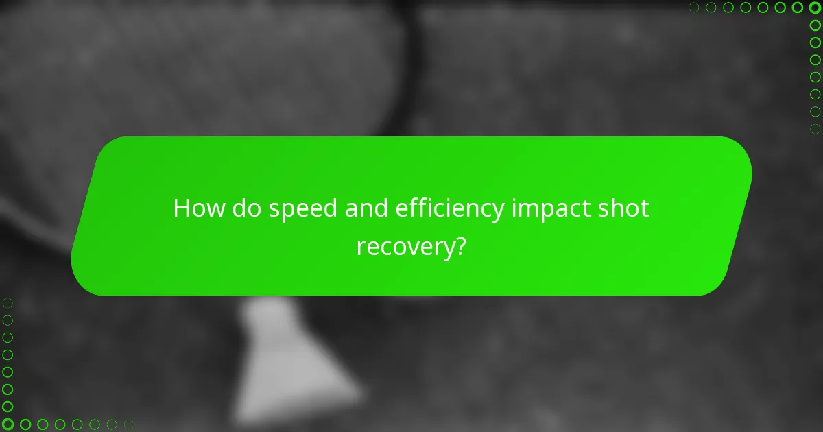 How do speed and efficiency impact shot recovery?