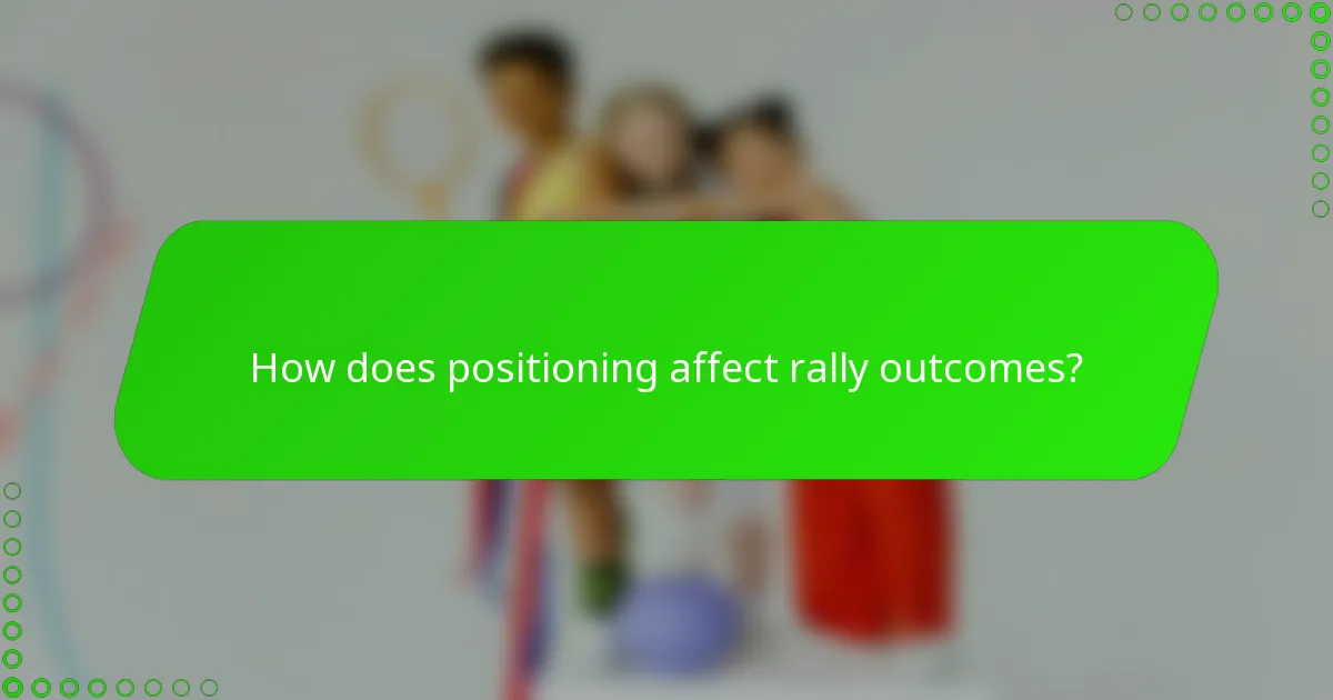 How does positioning affect rally outcomes?