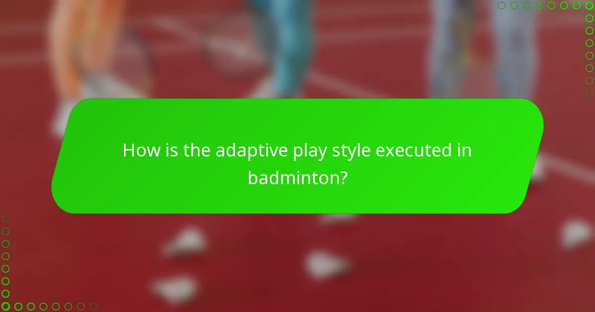 How is the adaptive play style executed in badminton?