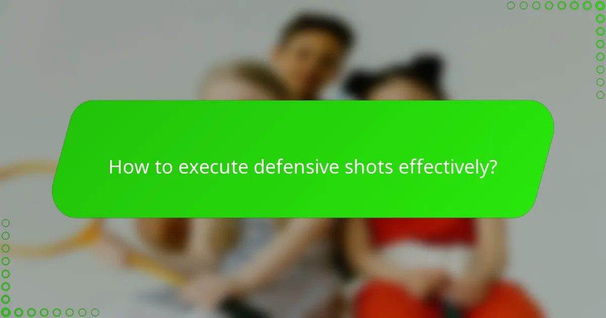 How to execute defensive shots effectively?