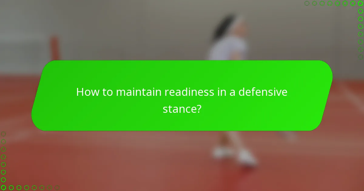 How to maintain readiness in a defensive stance?