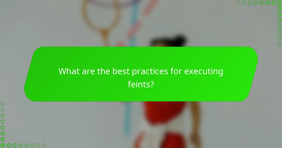 What are the best practices for executing feints?