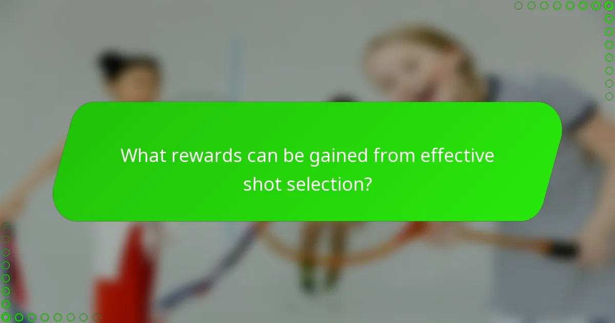 What rewards can be gained from effective shot selection?