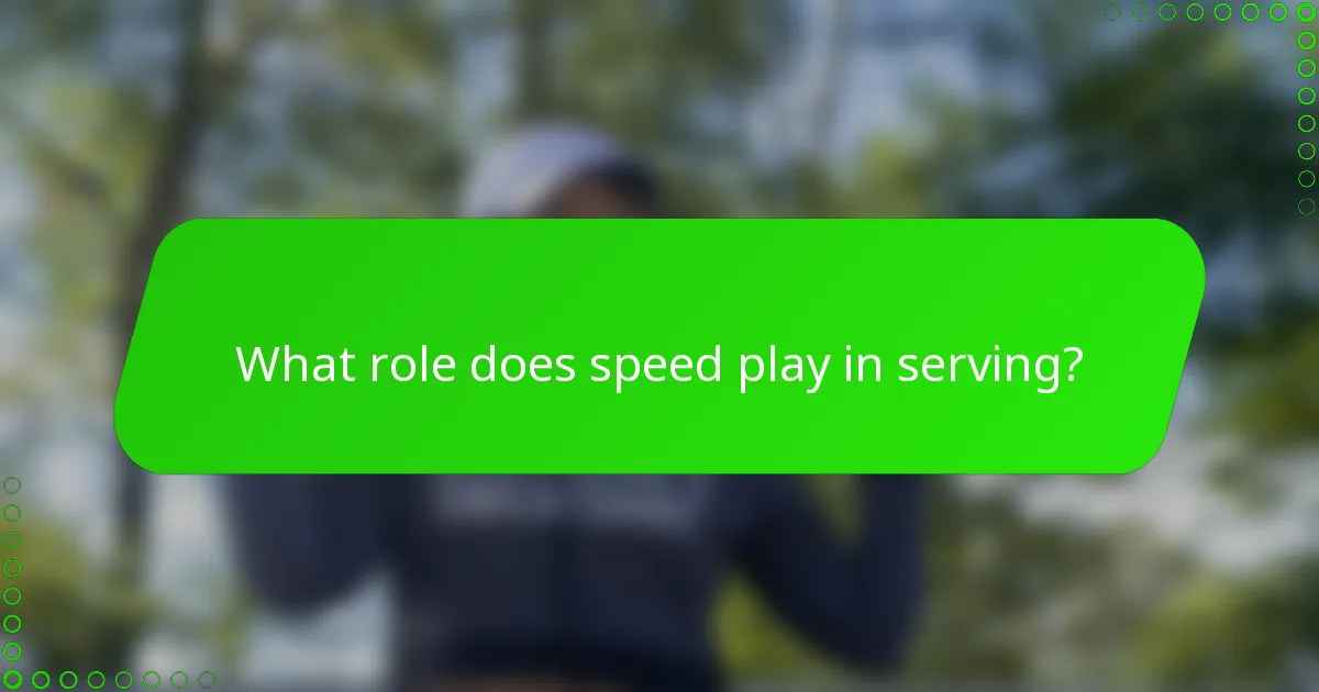 What role does speed play in serving?