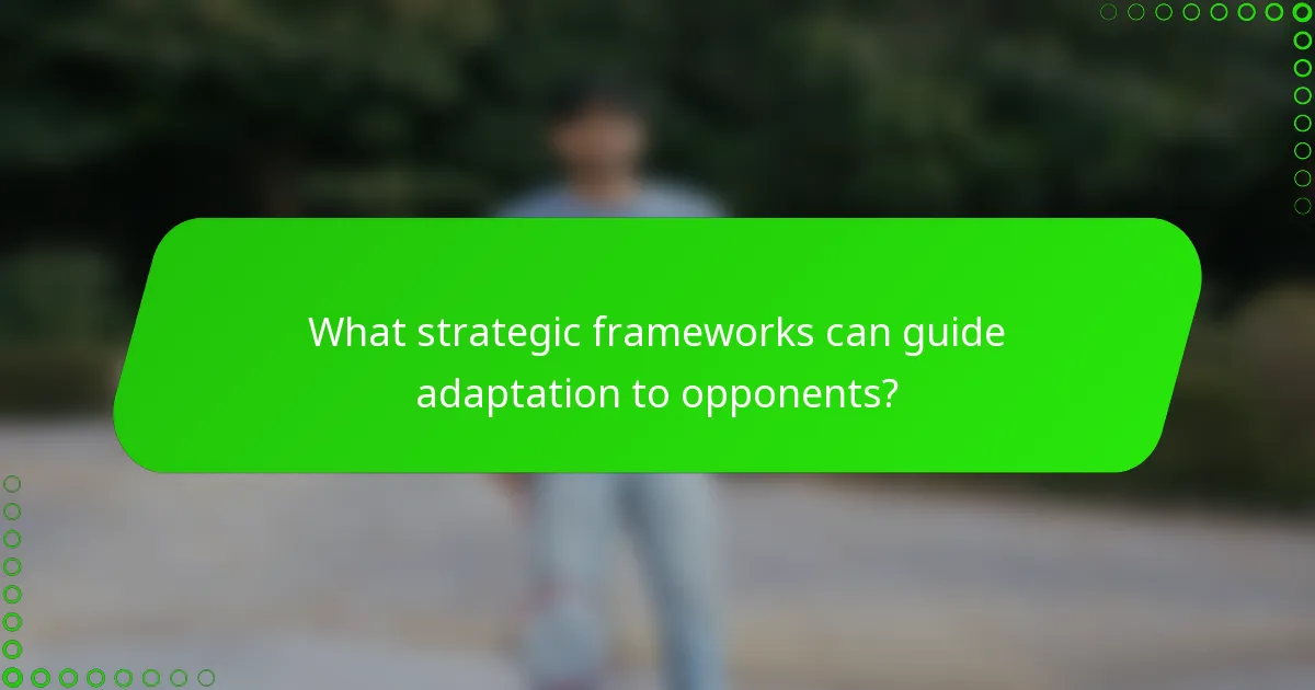 What strategic frameworks can guide adaptation to opponents?