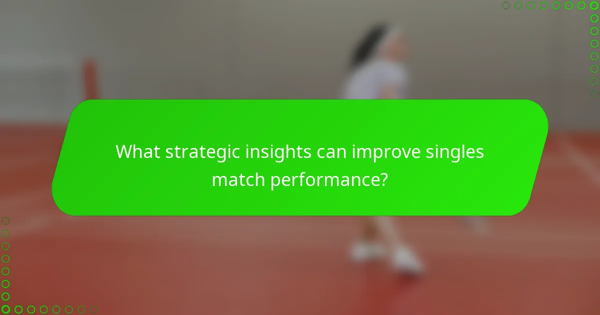 What strategic insights can improve singles match performance?