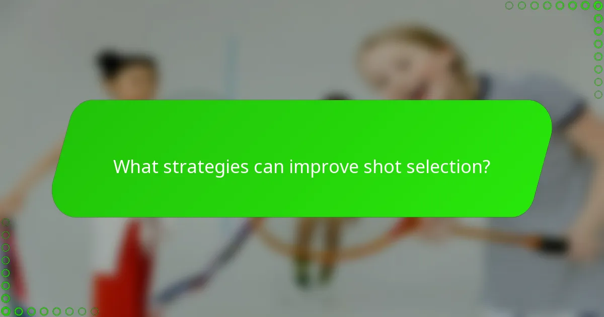 What strategies can improve shot selection?