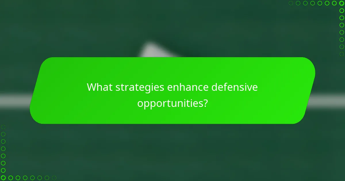 What strategies enhance defensive opportunities?