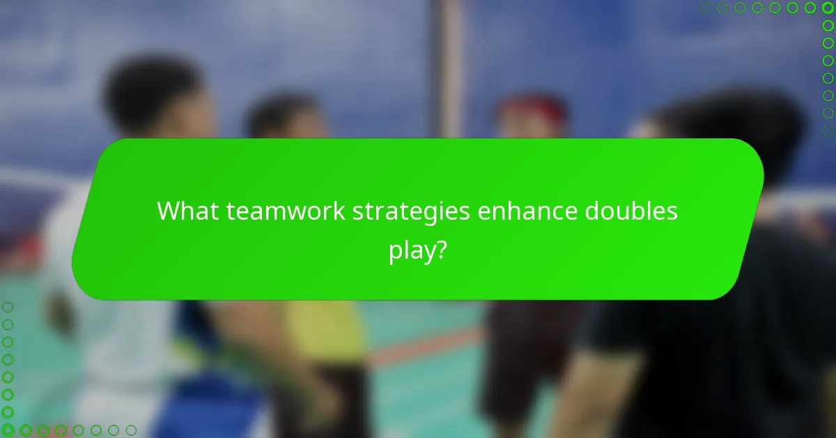 What teamwork strategies enhance doubles play?