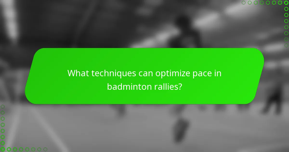 What techniques can optimize pace in badminton rallies?