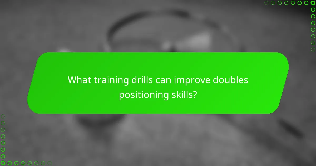 What training drills can improve doubles positioning skills?