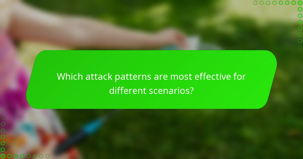 Which attack patterns are most effective for different scenarios?