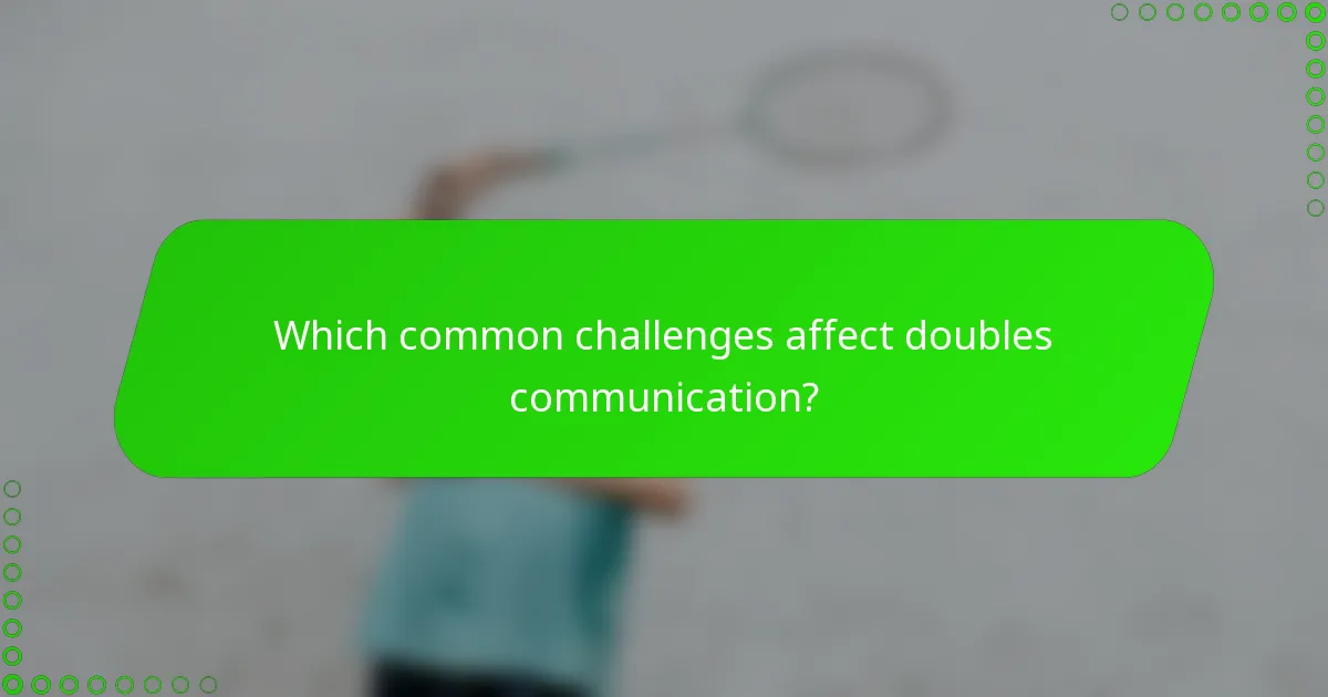 Which common challenges affect doubles communication?