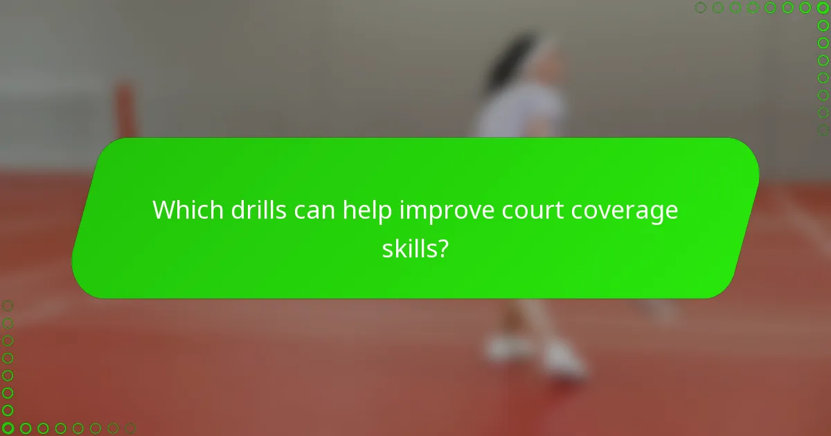 Which drills can help improve court coverage skills?