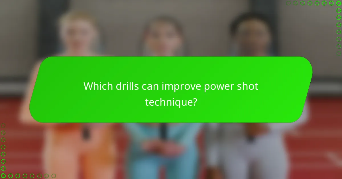 Which drills can improve power shot technique?