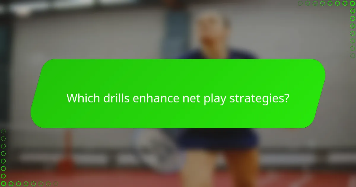Which drills enhance net play strategies?