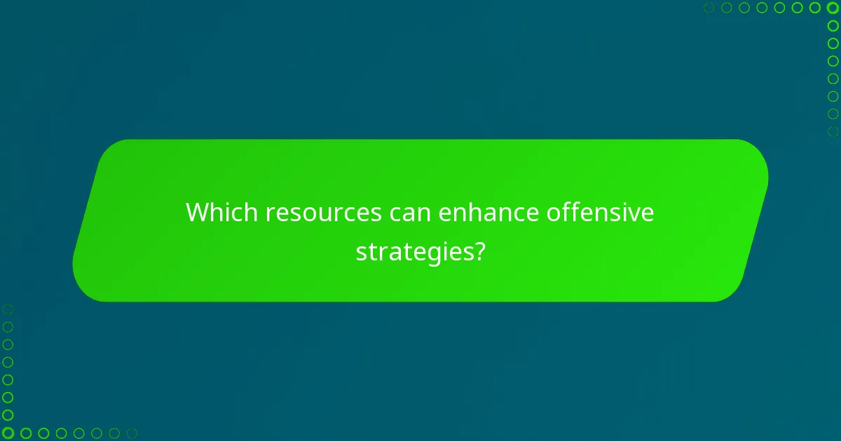 Which resources can enhance offensive strategies?