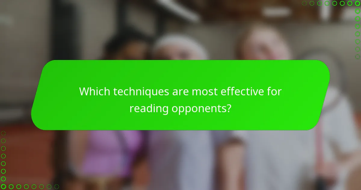 Which techniques are most effective for reading opponents?